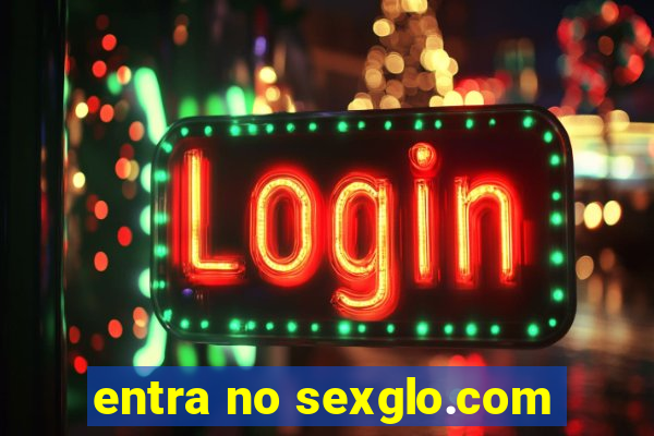 entra no sexglo.com